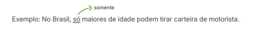 Quando funciona como advérbio, a palavra “só” tem o significado de “somente,
apenas”. Neste caso, ela é invariável.